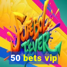 50 bets vip